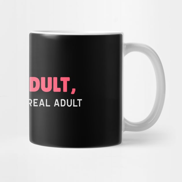 I'm an Adult, But Not Like a Real Adult - Funny Sarcastic 18th Birthday Gift by stokedstore